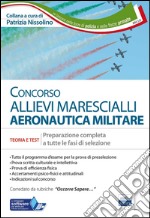 Concorso allievi marescialli Aeronautica Militare. Teoria e test per la prova di preselezione e la prova scritta di accertamento delle qualità culturali libro