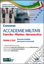 Concorso accademie militari. Esercito, marina, aeronautica. Manuale completo per le prove concorsuali. Con software di simulazione libro