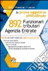 892 funzionari tributari Agenzia delle Entrate. La prova oggettiva attitudinale. Quesiti commentati.. Con software di simulazione libro