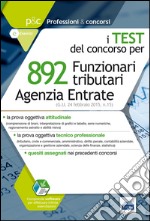 Agenzia delle entrate. 892 funzionari tributari. La prova tecnico professionale. Quesiti con soluzione.. Con software di simulazione libro