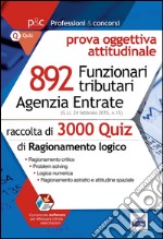 Agenzia delle entrate. 892 funzionari tributari. 3000 quiz per la prova attitudinale libro