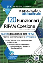 120 Funzionari RIPAM coesione. La preselezione attitudinale. Con software di simulazione libro