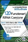 120 Funzionari RIPAM coesione. La preselezione attitudinale. Con software di simulazione libro