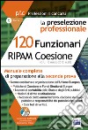 120 Funzionari RIPAM Coesione. Manuale completo di preparazione alla seconda prova libro