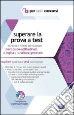 Superare la prova a test. Tecniche e metodi per superare i test psico-attitudinali, di logica e di cultura generale. Con espansione online libro