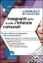 Il manuale dei concorsi per insegnanti nelle scuole d'infanzia comunali. Teoria e test per la preparazione a tutte le fasi di selezione. Con software di simulazione libro