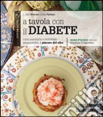 A tavola con il diabete. Come prevenirlo e controllarlo senza perdere il piacere del cibo