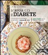 A tavola con il diabete. Come prevenirlo e controllarlo senza perdere il piacere del cibo libro di Ferrara Aldo L. Pacioni Delia