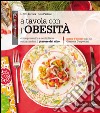 A tavola con l'obesità. Come prevenirla e controllarla senza perdere il piacere del cibo libro di Ferrara Aldo L. Pacioni Delia