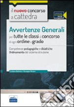 Il nuovo concorso a cattedra. Avvertenze generali per tutte le classi di concorso di ogni ordine e grado. Competenze pedagogiche e didattiche.. Con espansione online libro