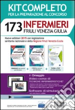 173 infermieri Friuli Venezia Giulia. Kit per tutte le prove del concorso libro