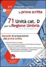 71 Unità categoria D della regione Umbria. Manuale di preparazione alla prova scritta. Con software di simulazione libro