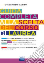 Guida completa alla scelta del corso di laurea. Dall'università al lavoro libro