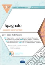 6 TFA. Spagnolo. Esercizi commentati per le classi A25, A445, A24. A446. Con software di simulazione libro