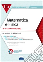 E11 TFA. Matematica e fisica. Esercizi commentati per le classi A20 (A038), A26 (A047), A27 (A049). Con software di simulazione libro