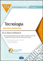 E15 TFA. Tecnologia. Esercizi commentati per la classe A60 (A033). Con software di simulazione libro