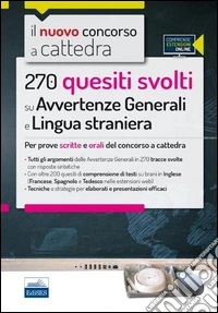 Il nuovo concorso a cattedra. 270 quesiti svolti su avvertenze generali e lingua straniera. Per prove scritte e orali del concorso a cattedra. Con espansione online libro