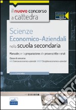 Il nuovo concorso a cattedra. Classe A45 (A017) scienze economico-aziendali. Manuale per la preparazione alle prove scritte e orali. Con espasione online libro