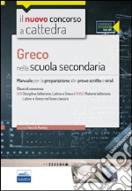 CC 4/23 Greco nella scuola secondaria. Manuale per la preparazione alle prove scritte e orali per la classe A13, A052. Con espansione online libro