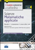 CC 4/57 scienze matematiche appicate. Manuale per la preparazione alle prove scritte e orali. Classi di concorso: A47, A048. Con espansione online libro