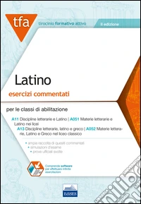 TFA. Latino. Esercizi commentati per le classi di abilitazione A11, A051, A13, A052. Con software di simulazione libro