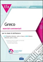 TFA. Greco. Esercizi commentati per le classi di abilitazione A13, A052. Con software di simulazione libro