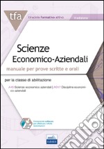 TFA. Scienze economico-aziendali. Manuale per prove scritte e orali per la classe di abilitazione A45, A017. Con software di simulazione libro