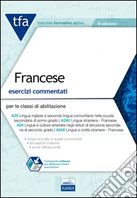TFA. Francese. Esercizi commentati per le classi di abilitazione A25, A245, A24, A246. Con software di simulazione libro