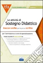 Le attività di sostegno didattico. Tracce svolte per la prova scritta per l'ammissione ai corsi di specializzazione libro