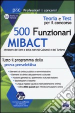 500 funzionari Mibact ministero dei beni e delle attività culturali e del turismo. Teoria e test per il concorso. Con software di simulazione libro