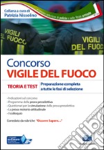 Concorso vigile del fuoco. Teoria e test. Preparazione completa a tutte le fasi di selezione. Con software di simulazione libro