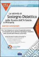 TFA. Le attività di sostegno didattico nella scuola dell'infanzia e primaria. Esercizi commentati per il test preliminare online. Con software di simulazione libro