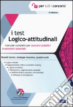 I test logico-attitudinali. Manuale completo per concorsi pubblici e selezioni aziendali. Con software di simulazione libro