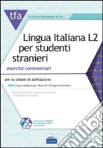 TFA. Lingua italiana L2 per studenti stranieri. Esercizi commentati per la classe di abilitazione A23. Con software di simulazione libro