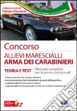 Concorso allievi marescialli arma dei carabinieri. Teoria e test. Manuale completo per le prove concorsuali. Con software di simulazione libro