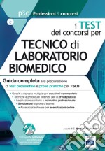 I test dei concorsi per tecnico di laboratorio biomedico. Guida completa alla preparazione di test preselettivi e prove pratiche per TSLB libro