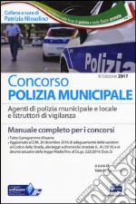 Concorso polizia municipale. Agenti di polizia municipale e locale e istruttori di vigilanza. Manuale completo per i concorsi. Con software di simulazione libro