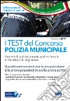 I test del concorso polizia municipale. Agenti di polizia municipale e locale e istruttori di vigilanza. Quesiti commentati per la preparazione alle prove preselettive e alle prove scritte. Con software online libro