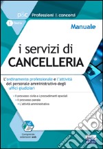 I servizi di cancelleria. L'ordinamento professionale e l'attività del personale amministrativo degli uffici di cancelleria. Manuale. Con espansione online libro