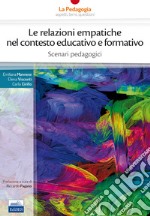 Le relazioni empatiche nel contesto educativo e formativo. Scenari pedagogici libro