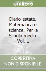 Diario estate. Matematica e scienze. Per la Scuola media. Vol. 1 libro