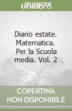 Diario estate. Matematica. Per la Scuola media. Vol. 2 libro