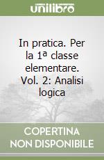 In pratica. Per la 1ª classe elementare. Vol. 2: Analisi logica libro