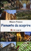 Piemonte da scoprire libro di Fresco Mauro