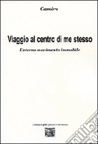Viaggio al centro di me stesso. L'eterno movimento immobile libro