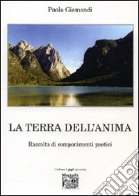 La terra dell'anima. Raccolta di componimenti poetici libro