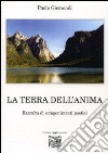 La terra dell'anima. Raccolta di componimenti poetici libro