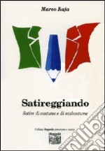 Satireggiando. Satire di costume e di malcostume libro