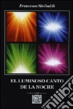 El luminoso canto de la noche. Ediz. italiana libro