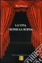 La vita oltre la scena libro